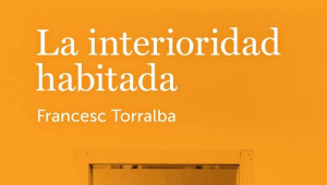 Amb fe de llibres: 'La interioritat habitada', de Francesc Torralba