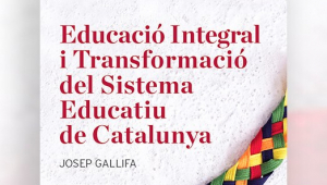 [SUSPÈS] Presentació del llibre 'Educació Integral i Transformació del Sistema Educatiu', de Josep Gallifa