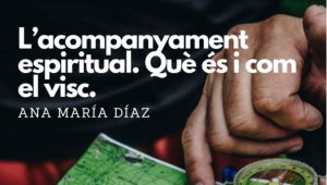 L’acompanyament espiritual. Què és i com el visc, amb Ana M. Díaz