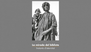 La mirada del biblista. Instants d’eternitat. Exposició a Montserrat